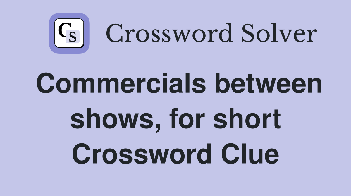 Commercials between shows, for short Crossword Clue