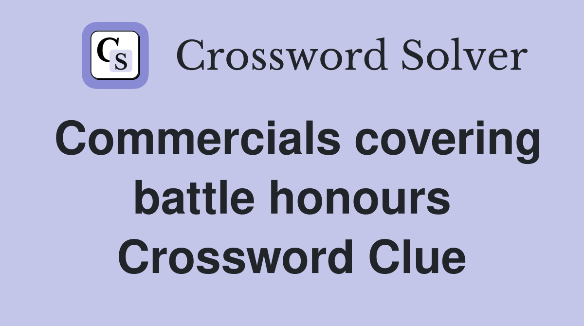 Commercials covering battle honours Crossword Clue