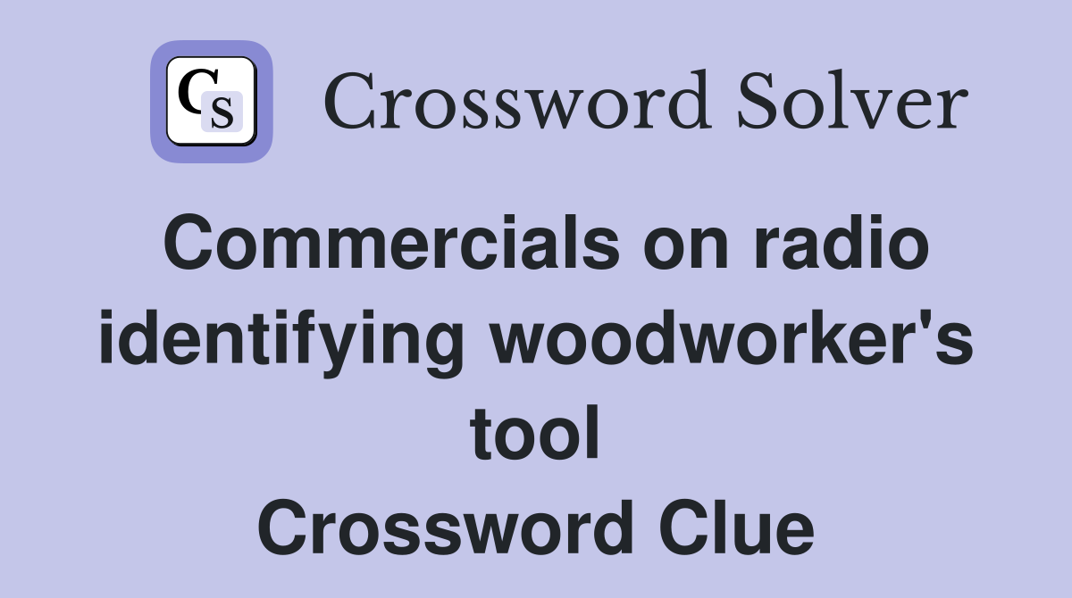 Commercials on radio identifying woodworker's tool Crossword Clue