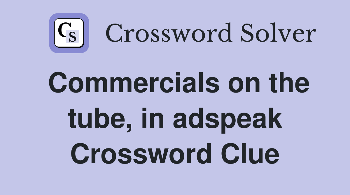 Commercials on the tube, in adspeak Crossword Clue
