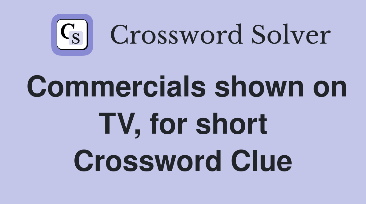 Commercials shown on TV, for short Crossword Clue