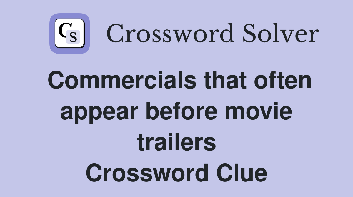 Commercials that often appear before movie trailers Crossword Clue