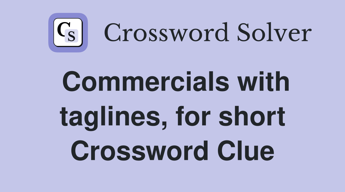 Commercials with taglines, for short Crossword Clue