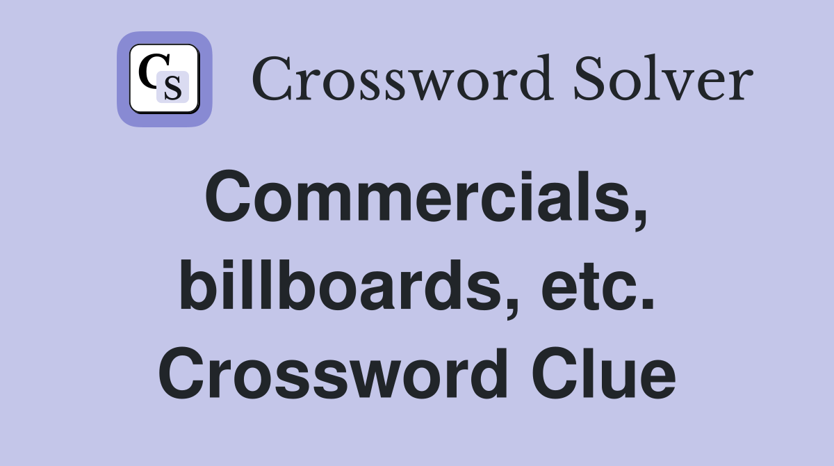 Commercials, billboards, etc. Crossword Clue