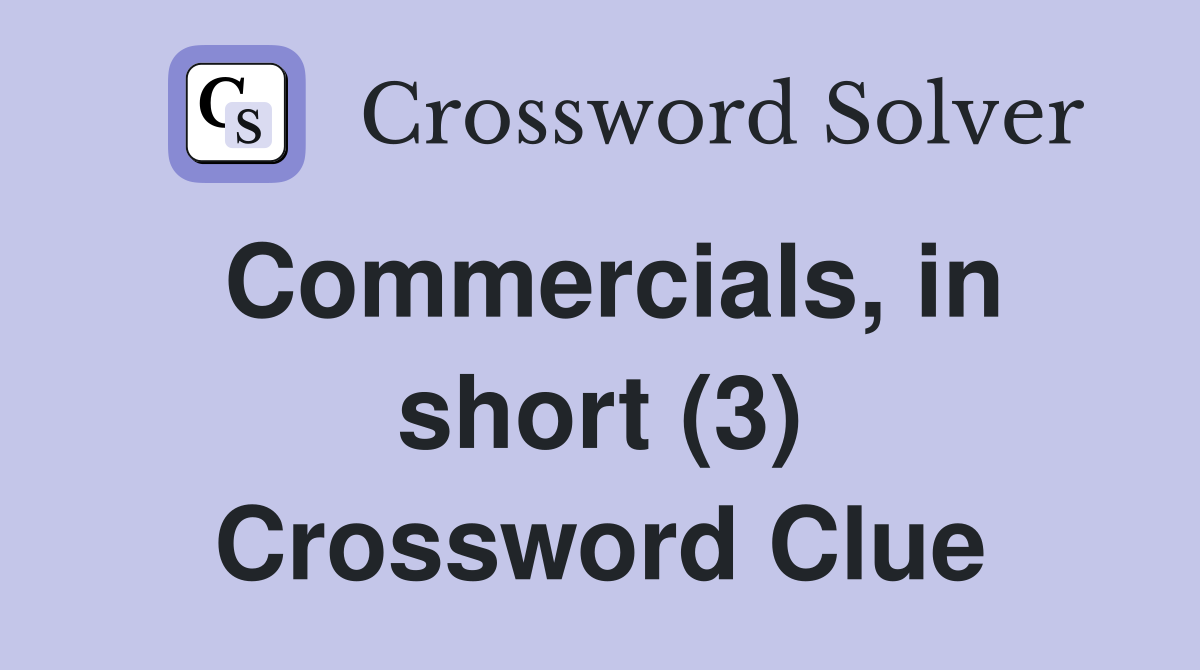 Commercials, in short (3) Crossword Clue
