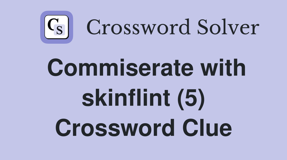 Commiserate with skinflint (5) Crossword Clue