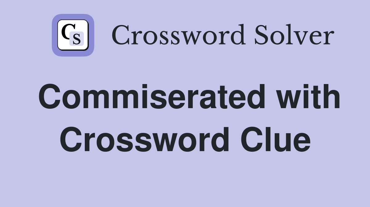 Commiserated with Crossword Clue