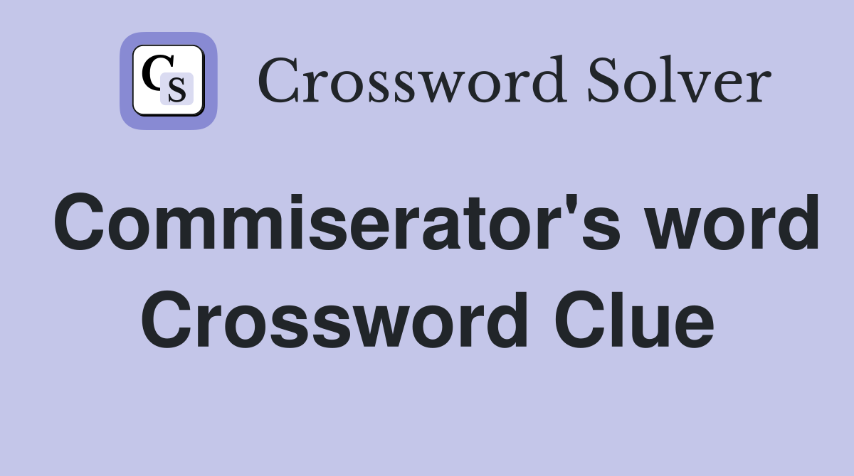 Commiserator's word Crossword Clue