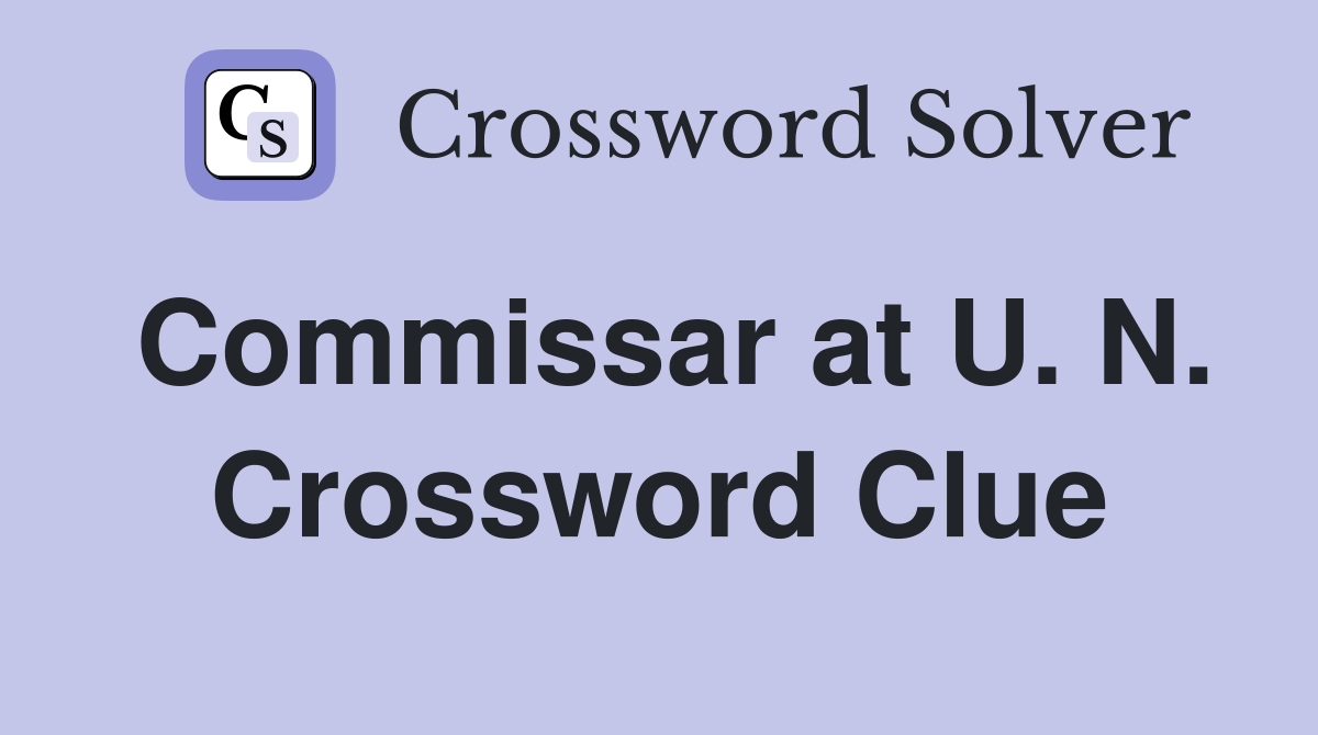 Commissar at U. N. Crossword Clue