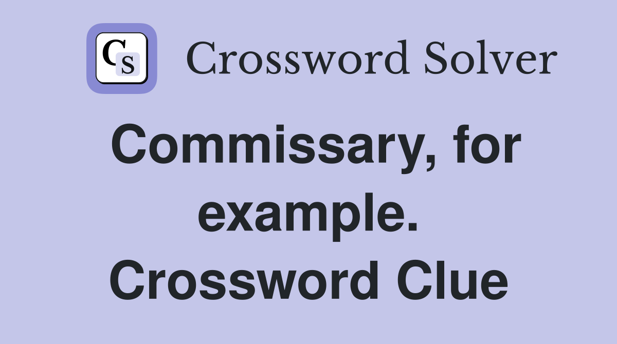 Commissary, for example. Crossword Clue