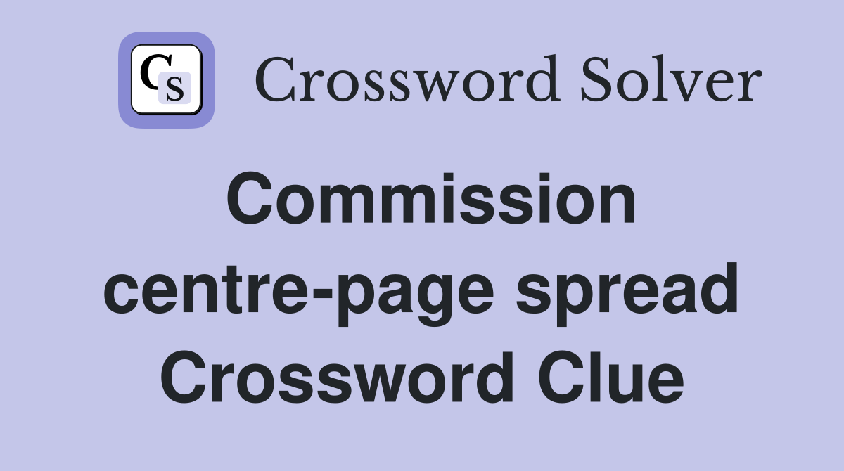 Commission centre-page spread Crossword Clue