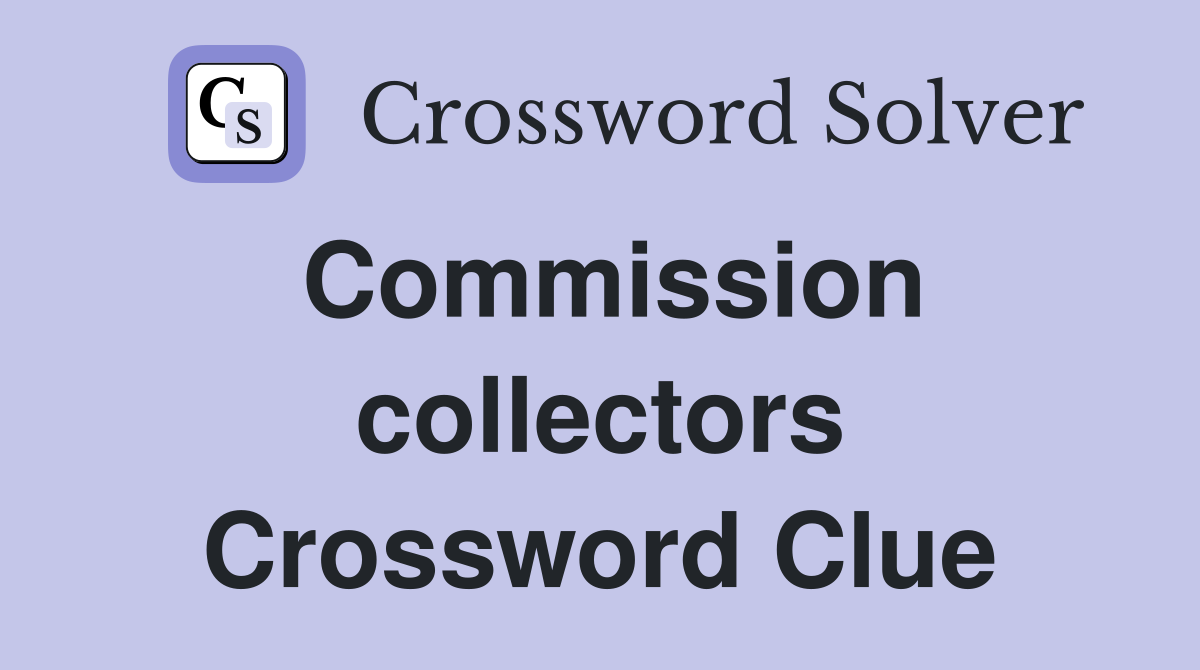 Commission collectors Crossword Clue