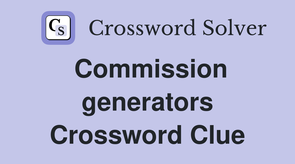 Commission generators Crossword Clue