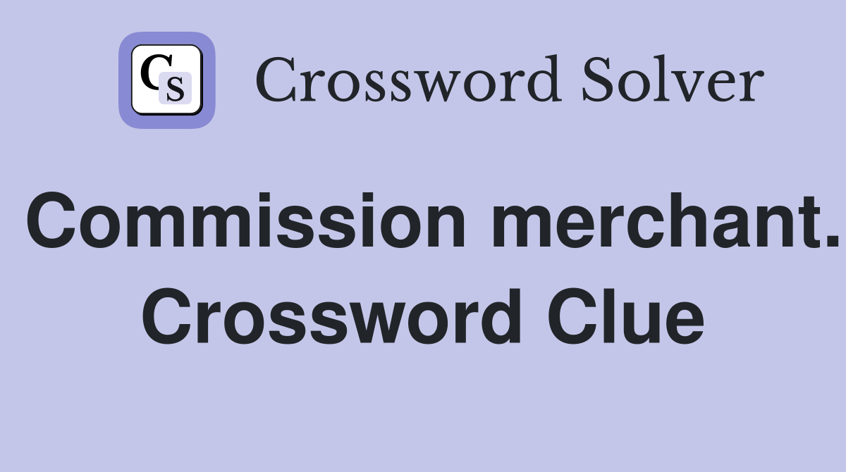 Commission merchant. Crossword Clue