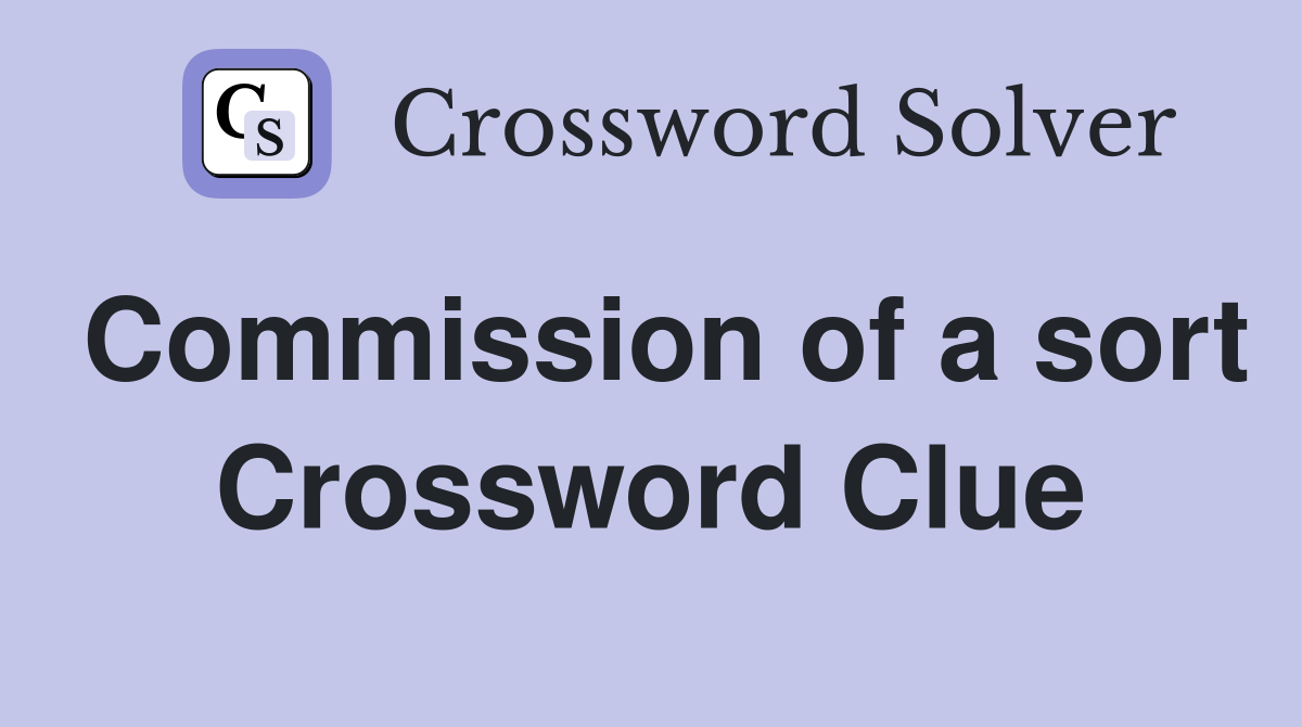 Commission of a sort Crossword Clue