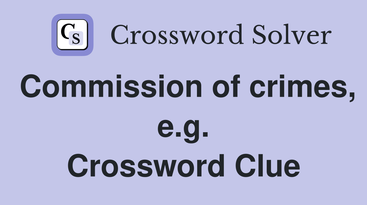 Commission of crimes, e.g. Crossword Clue
