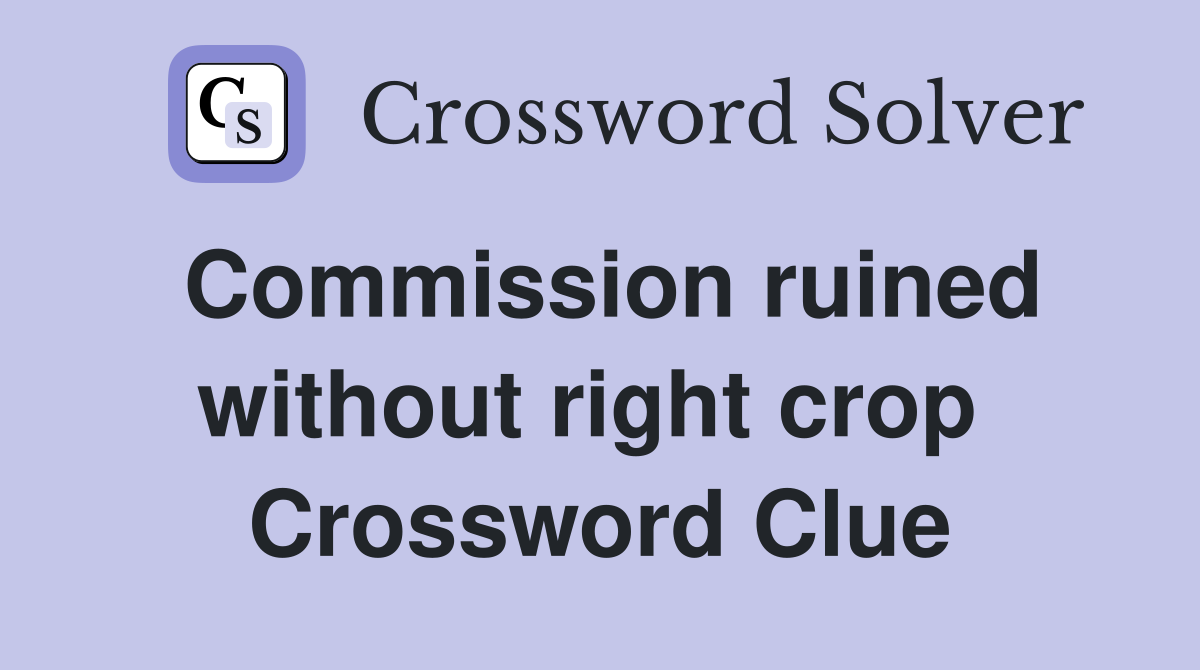 Commission ruined without right crop  Crossword Clue