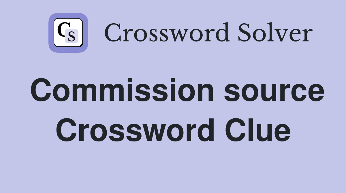 Commission source Crossword Clue