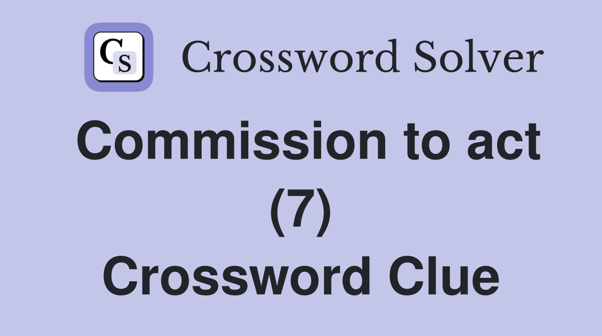 Commission to act (7) Crossword Clue