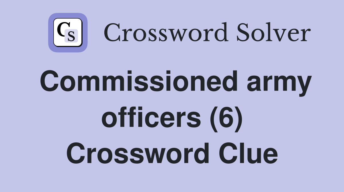 Commissioned army officers (6) Crossword Clue