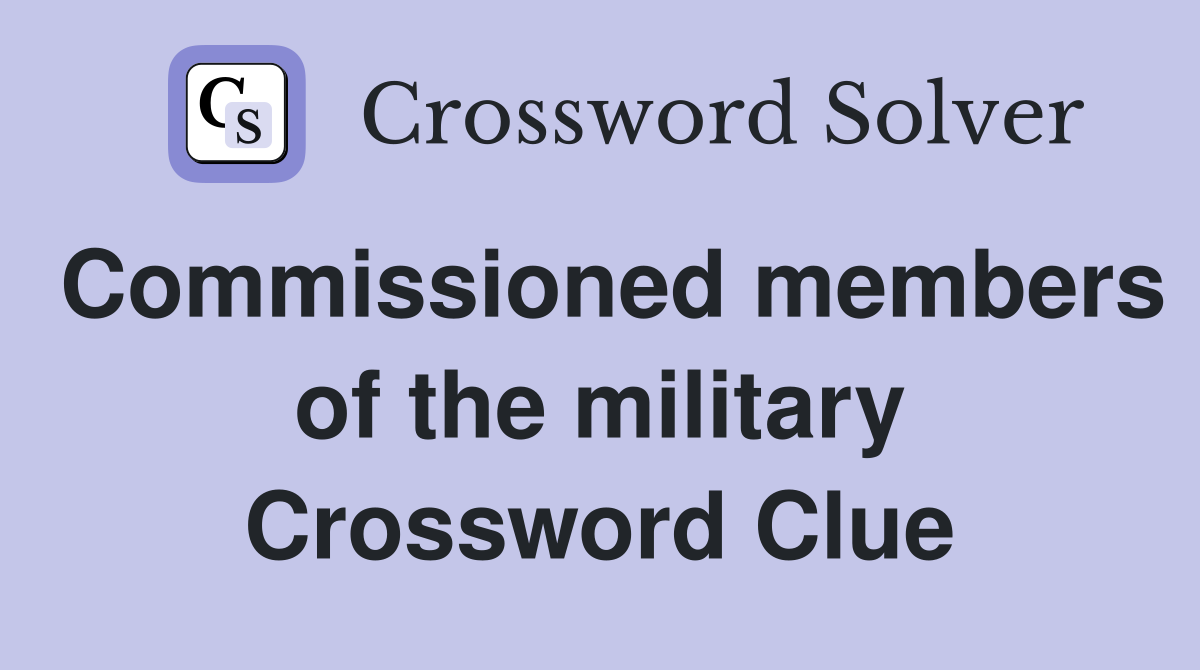 Commissioned members of the military Crossword Clue