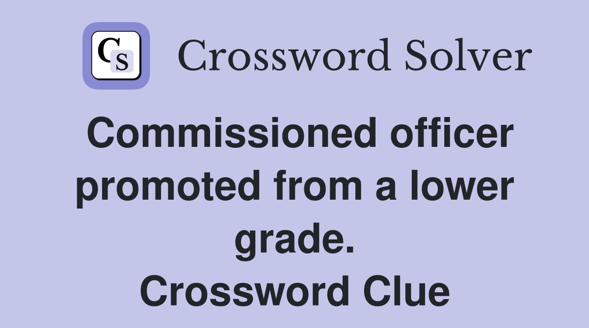 Commissioned officer promoted from a lower grade. Crossword Clue
