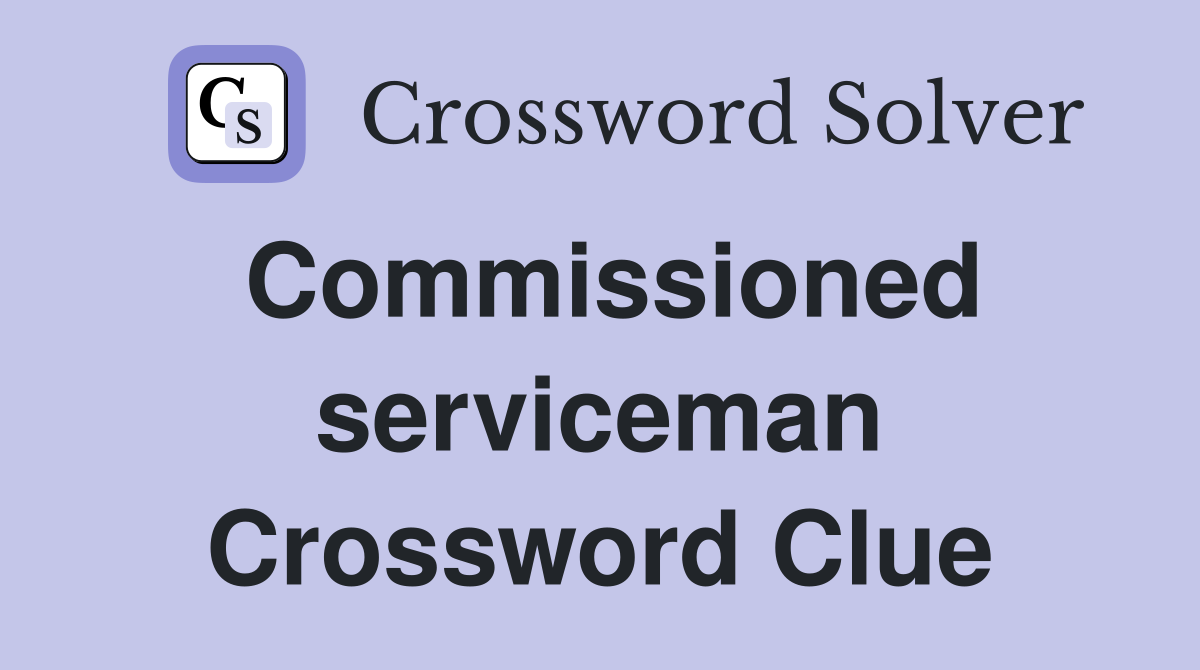 Commissioned serviceman Crossword Clue
