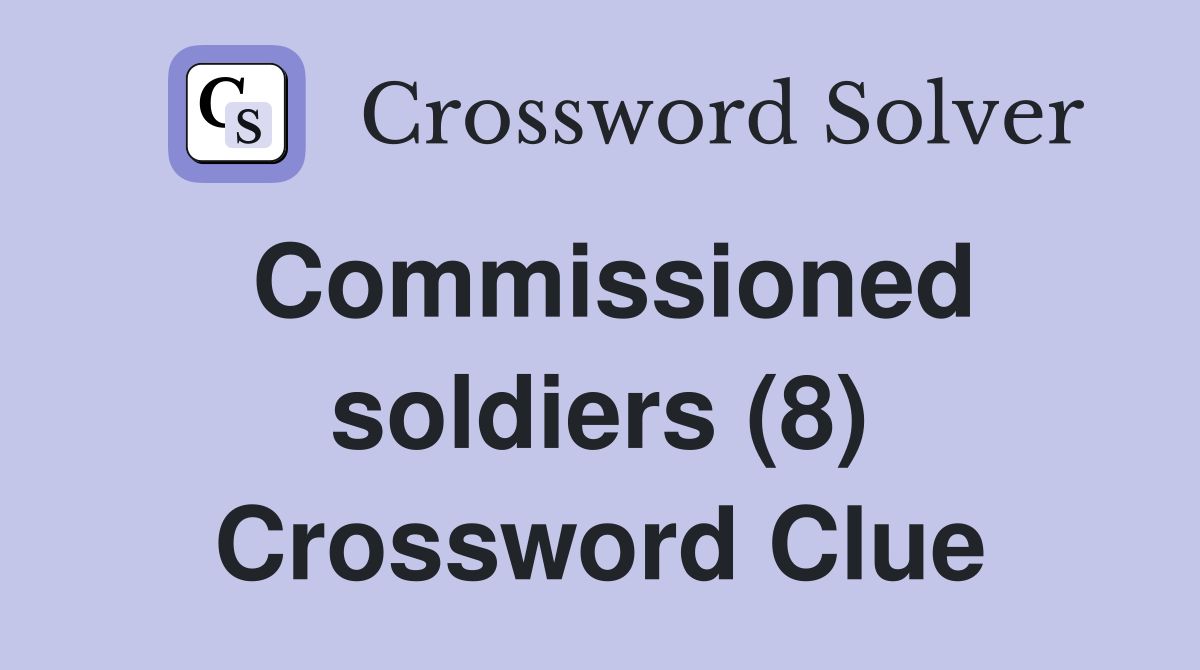 Commissioned soldiers (8) Crossword Clue