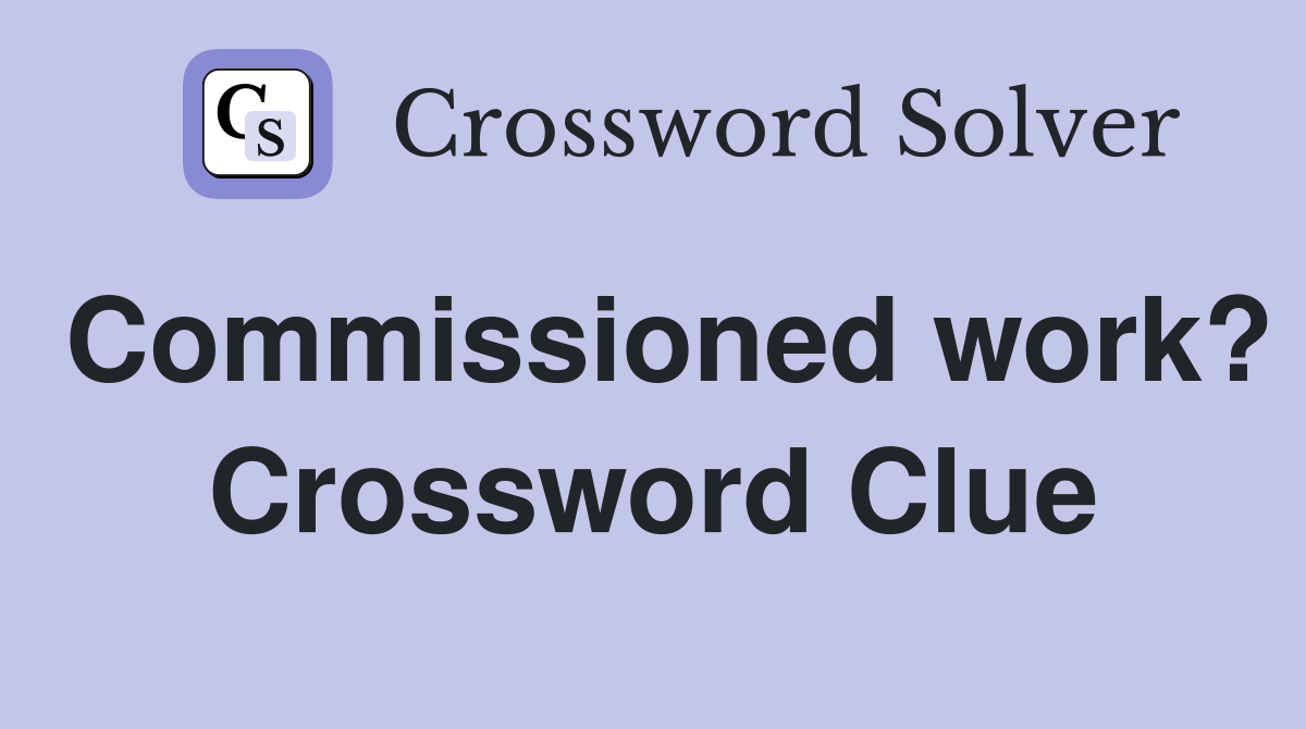 Commissioned work? Crossword Clue