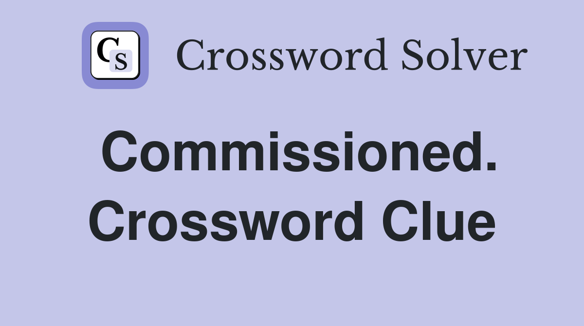 Commissioned. Crossword Clue