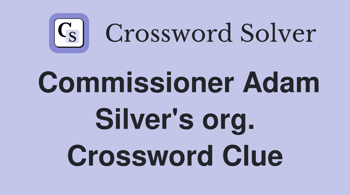 Commissioner Adam Silver's org. Crossword Clue