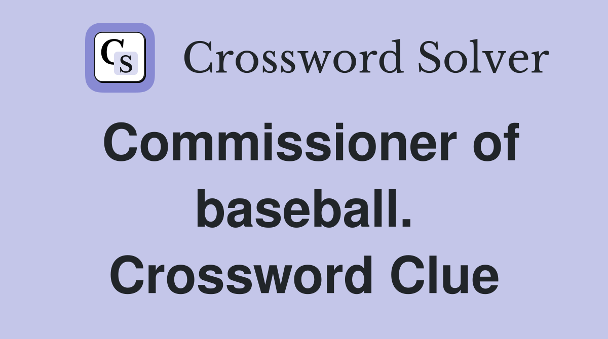 Commissioner of baseball. Crossword Clue