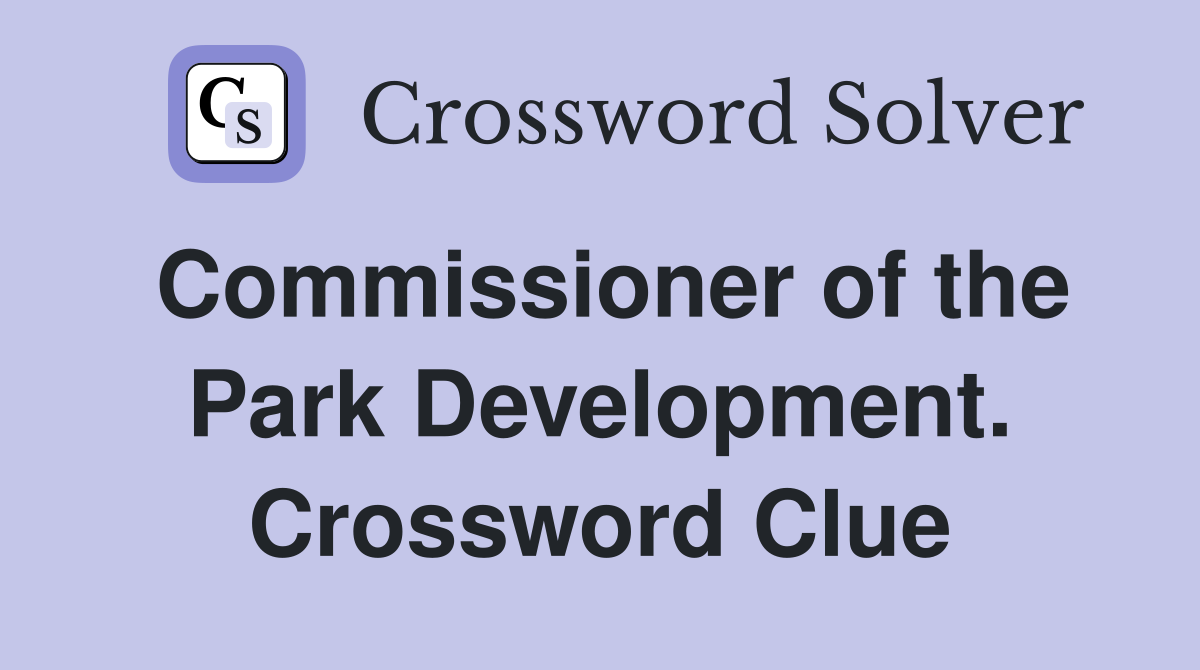 Commissioner of the Park Development. Crossword Clue