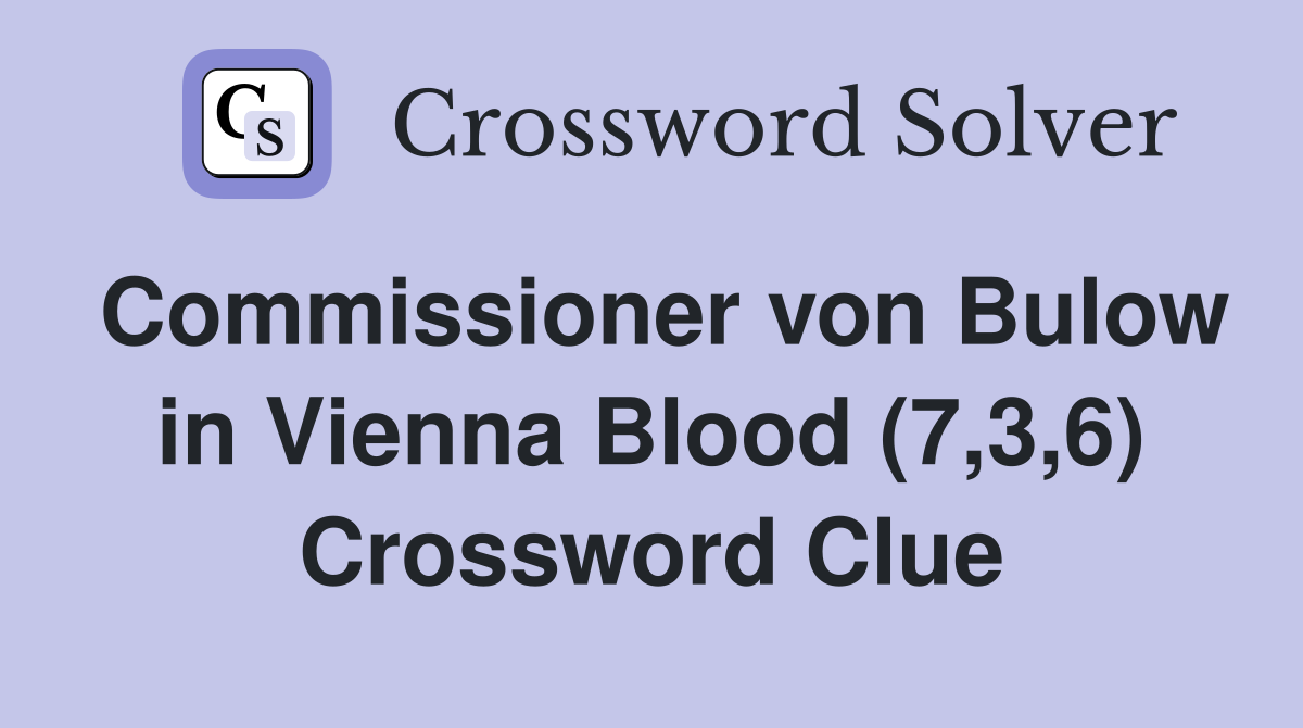 Commissioner von Bulow in Vienna Blood (7,3,6) Crossword Clue