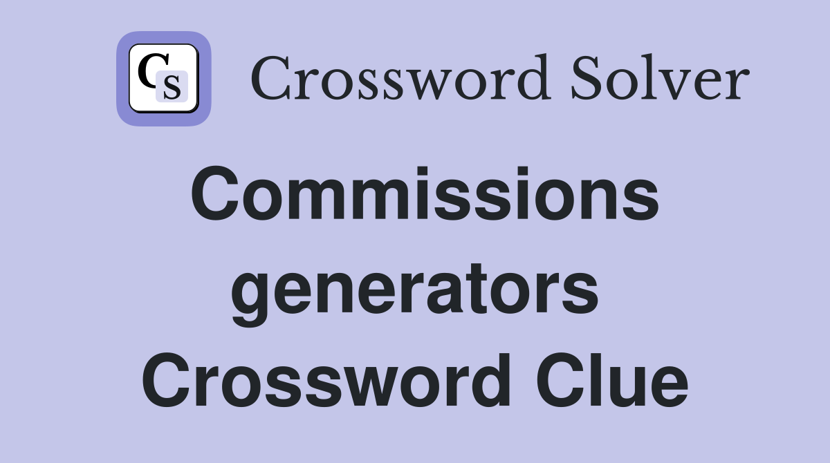 Commissions generators Crossword Clue
