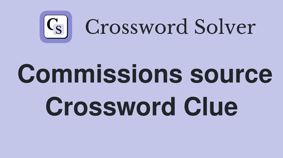Commissions source Crossword Clue