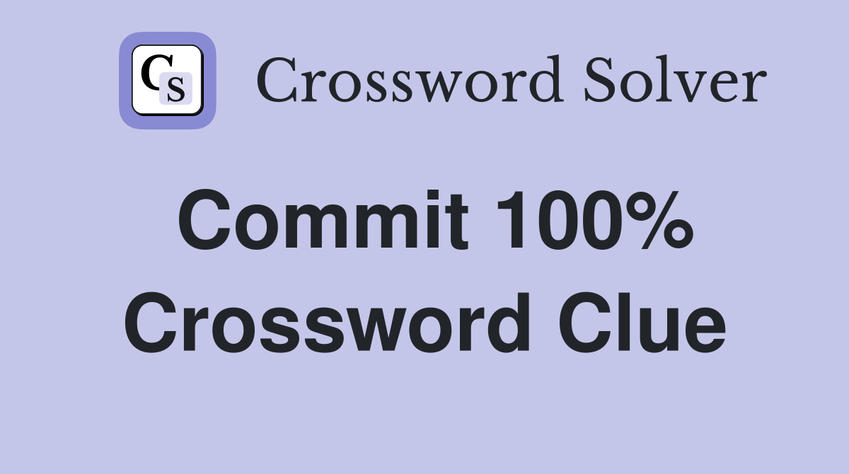 Commit 100% Crossword Clue