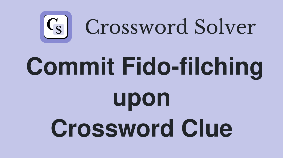 Commit Fido-filching upon Crossword Clue