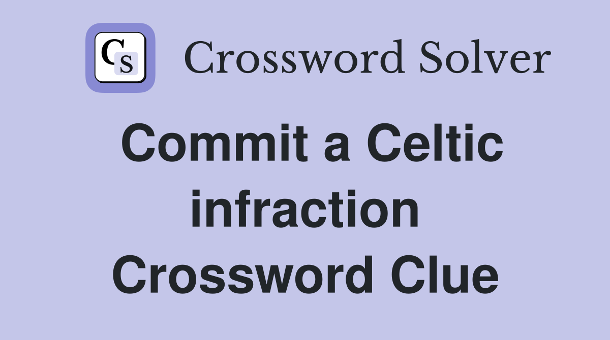 Commit a Celtic infraction Crossword Clue