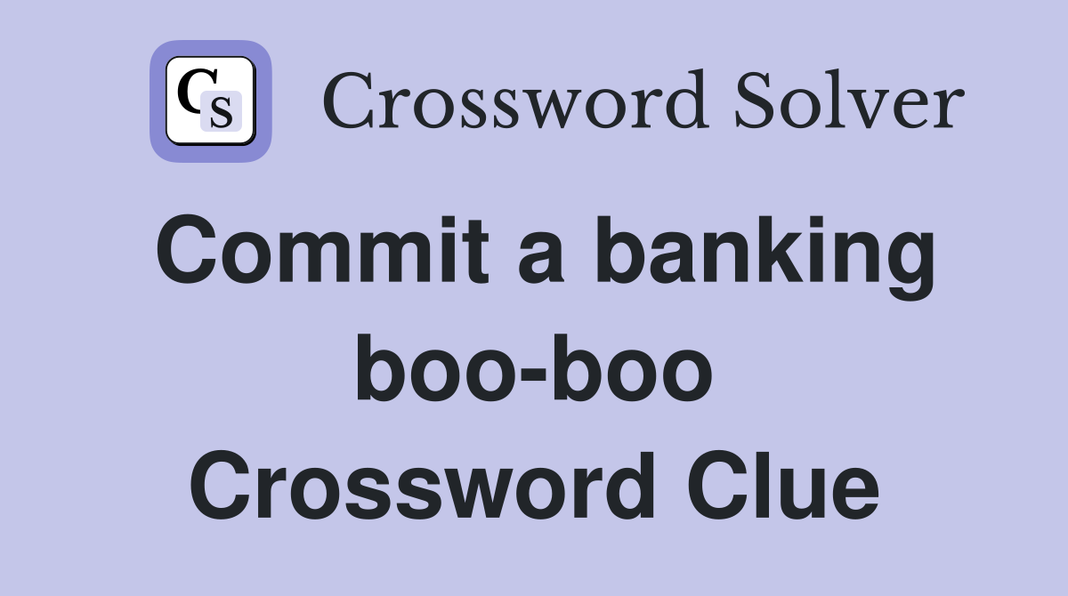 Commit a banking boo-boo Crossword Clue