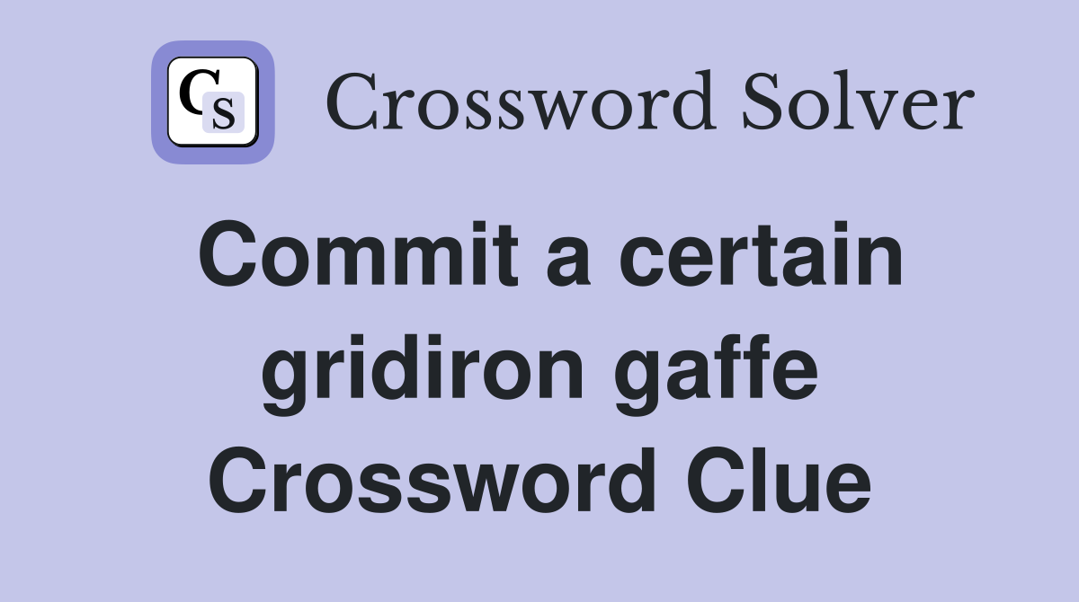 Commit a certain gridiron gaffe Crossword Clue