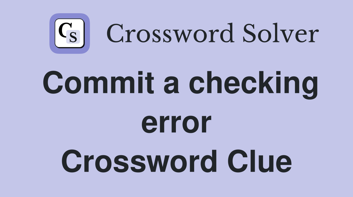 Commit a checking error Crossword Clue