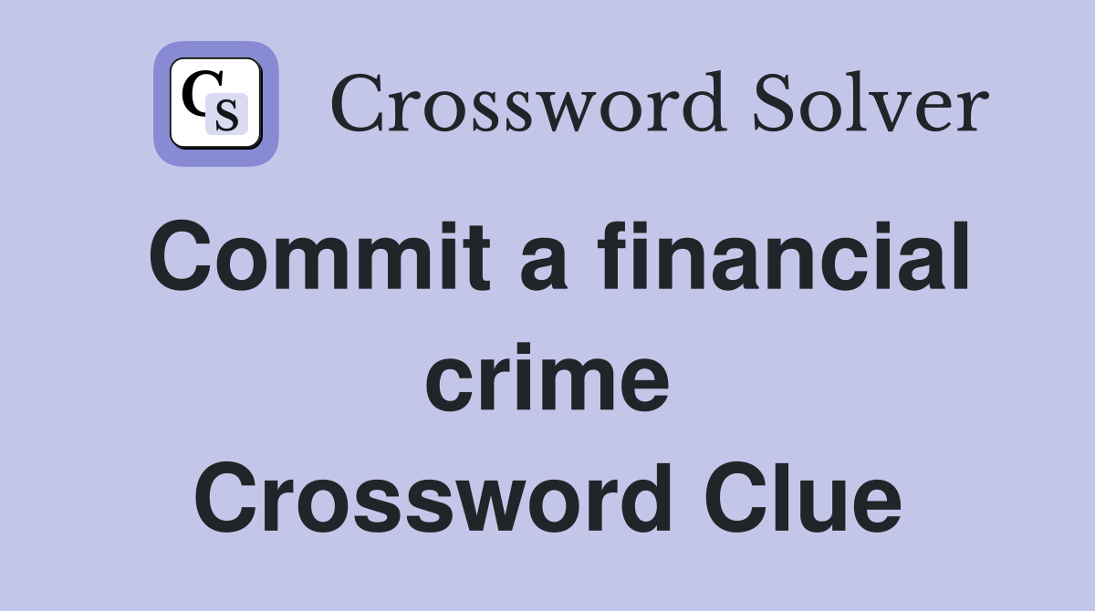 Commit a financial crime Crossword Clue