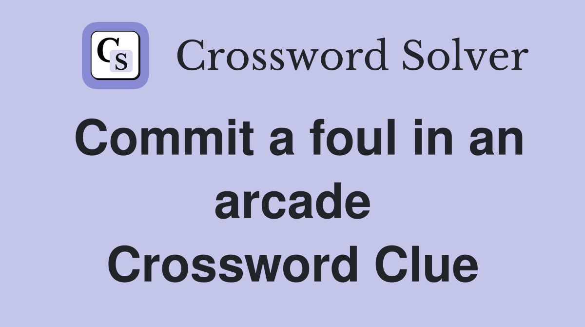 Commit a foul in an arcade Crossword Clue