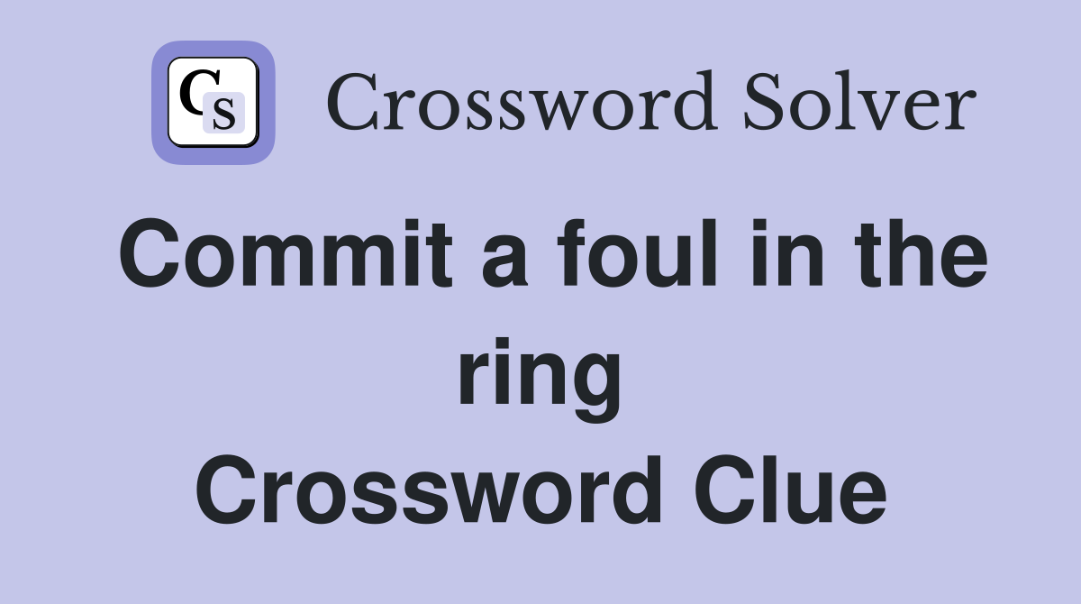 Commit a foul in the ring Crossword Clue