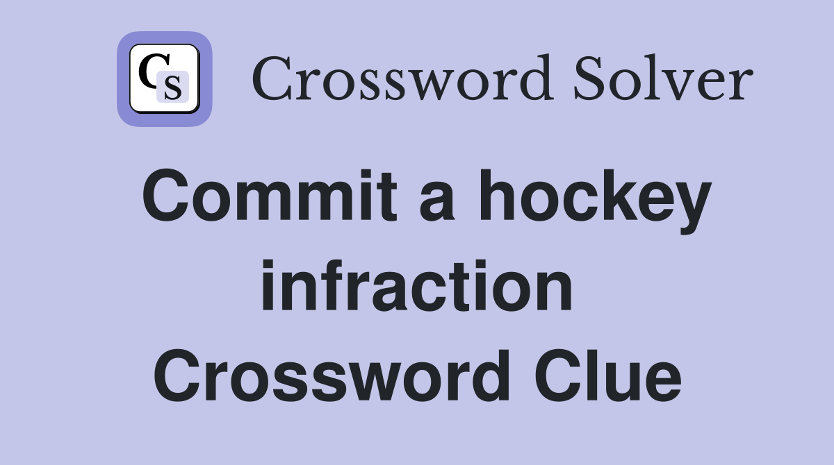 Commit a hockey infraction Crossword Clue