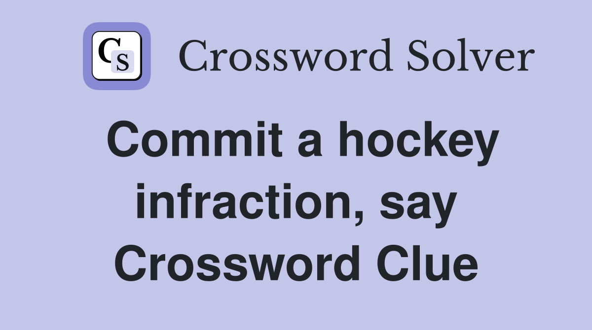 Commit a hockey infraction, say Crossword Clue