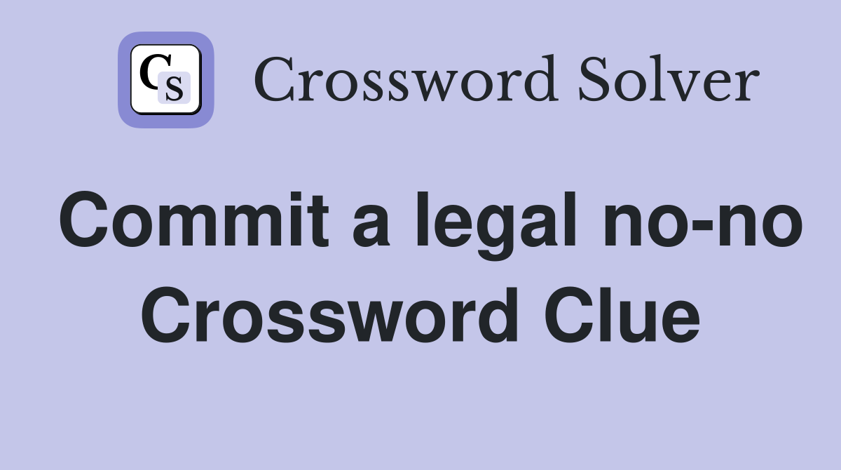 Commit a legal no-no Crossword Clue