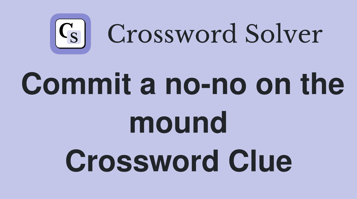 Commit a no-no on the mound Crossword Clue
