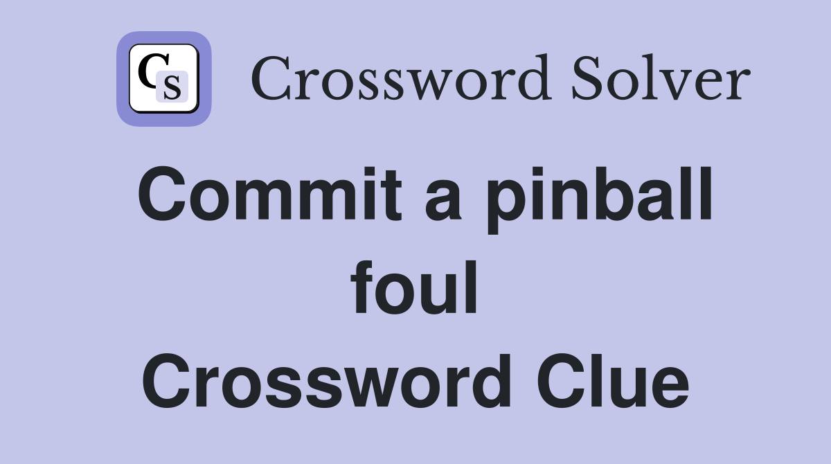 Commit a pinball foul Crossword Clue